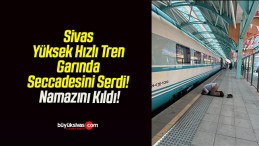 Sivas Yüksek Hızlı Tren Garında Seccadesini Serdi! Namazını Kıldı!