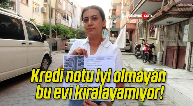 Kredi notu iyi olmayan bu evi kiralayamıyor!