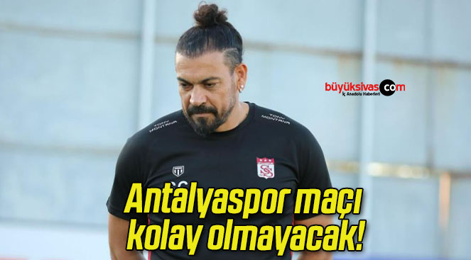 Antalyaspor maçı kolay olmayacak!