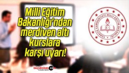 Milli Eğitim Bakanlığı’ndan merdiven altı kurslara karşı uyarı!