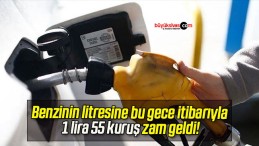 Benzinin litresine bu gece itibarıyla 1 lira 55 kuruş zam geldi!