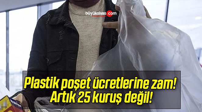 Plastik poşet ücretlerine zam! Artık 25 kuruş değil!