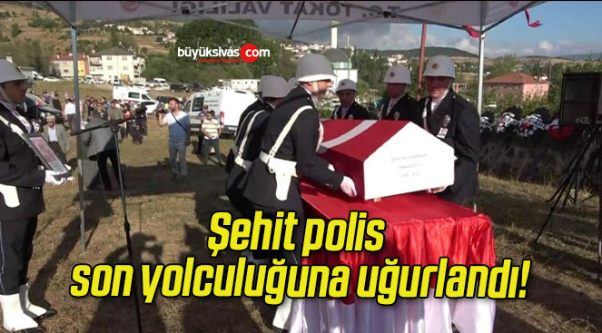 Şehit polis son yolculuğuna uğurlandı!