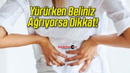 Yürürken Beliniz Ağrıyorsa Dikkat!