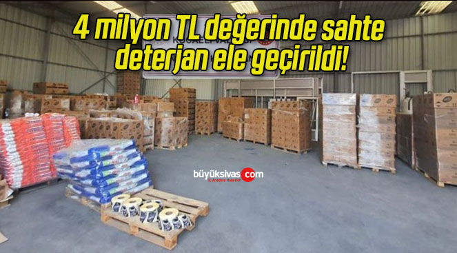 4 milyon TL değerinde sahte deterjan ele geçirildi!