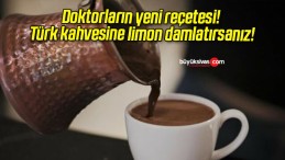 Doktorların yeni reçetesi! Türk kahvesine limon damlatırsanız!