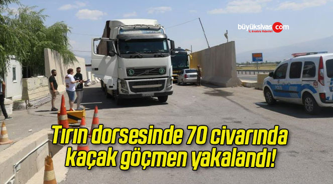 Tırın dorsesinde 70 civarında kaçak göçmen yakalandı!