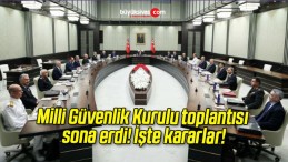 Milli Güvenlik Kurulu toplantısı sona erdi! İşte kararlar!