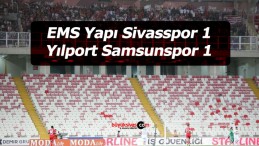 EMS Yapı Sivasspor 1 – 1 Yılport Samsunspor maç sonucu