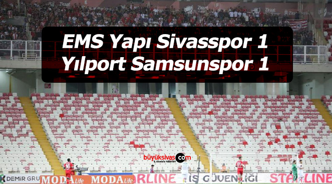 EMS Yapı Sivasspor 1 – 1 Yılport Samsunspor maç sonucu