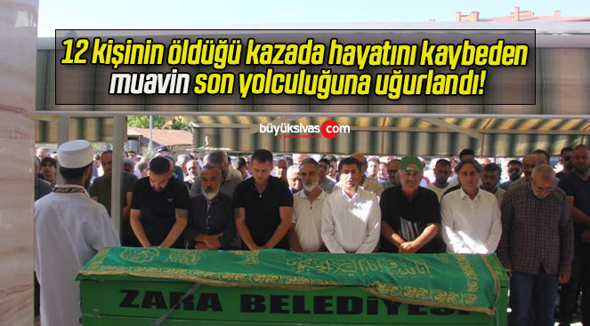 12 kişinin öldüğü kazada hayatını kaybeden muavin son yolculuğuna uğurlandı!