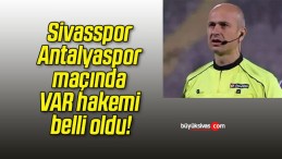 Sivasspor – Antalyaspor maçında VAR hakemi belli oldu!