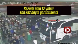 Kazada ölen 12 yolcu son kez böyle görüntülendi