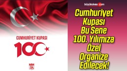 Cumhuriyet Kupası Bu Sene 100. Yılımıza Özel Organize Edilecek!