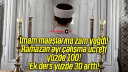 İmam maaşlarına zam yağdı! Ramazan ayı çalışma ücreti yüzde 100! Ek ders yüzde 30 arttı!