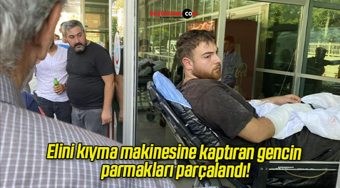 Elini kıyma makinesine kaptıran gencin parmakları parçalandı!