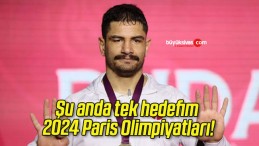 Şu anda tek hedefim 2024 Paris Olimpiyatları!