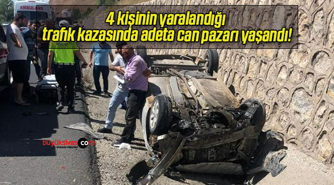 4 kişinin yaralandığı trafik kazasında adeta can pazarı yaşandı!