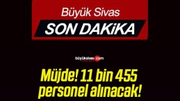 Müjde! 11 bin 455 personel alınacak!