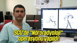 SCÜ’de “Nöroradyoloji” operasyonu yapıldı!