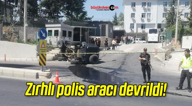 Zırhlı polis aracı devrildi!