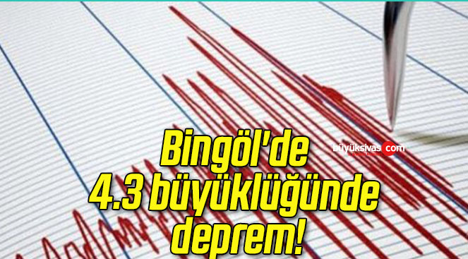 Bingöl’de 4.3 büyüklüğünde deprem!