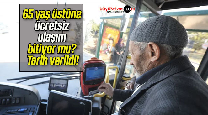 65 yaş üstüne ücretsiz ulaşım bitiyor mu? Tarih verildi!