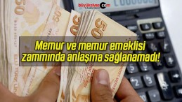 Memur ve memur emeklisi zammında anlaşma sağlanamadı!