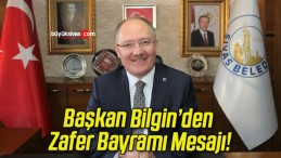 Başkan Bilgin’den Zafer Bayramı Mesajı!