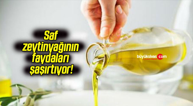 Saf zeytinyağının faydaları şaşırtıyor!