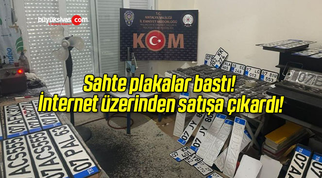 Sahte plakalar bastı! İnternet üzerinden satışa çıkardı!