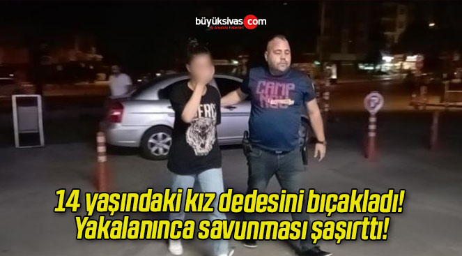 14 yaşındaki kız dedesini bıçakladı! Yakalanınca savunması şaşırttı!