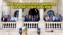 Sivas’ta “Basında ve Ustaların Objektifinden Aşık Veysel” fotoğraf sergisi açıldı!