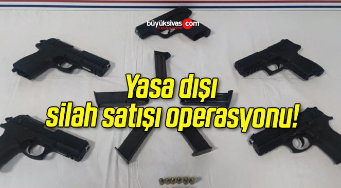 Yasa dışı silah satışı operasyonu!