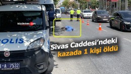 Sivas Caddesi’nde trafik kazası! Bir kişi öldü