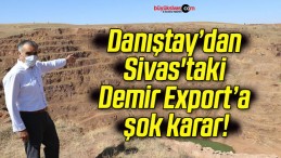 Danıştay’dan Sivas’taki Demir Export’a şok karar!