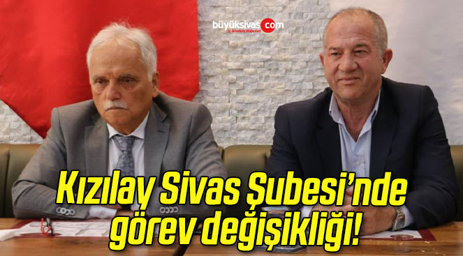 Kızılay Sivas Şubesi’nde görev değişikliği!