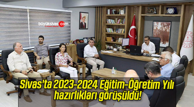 Sivas’ta 2023-2024 Eğitim-Öğretim Yılı hazırlıkları görüşüldü!