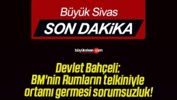 Devlet Bahçeli: BM’nin Rumların telkiniyle ortamı germesi sorumsuzluk!