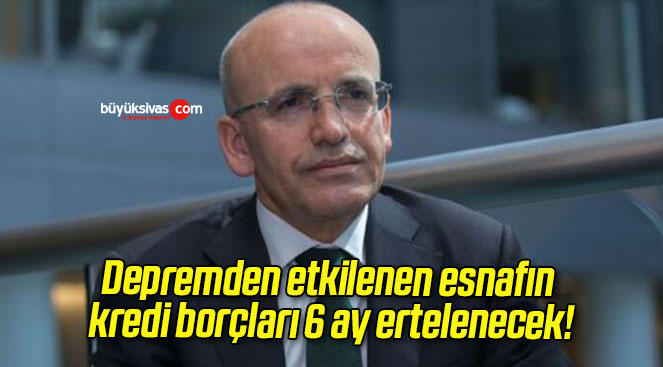 Depremden etkilenen esnafın kredi borçları 6 ay ertelenecek!