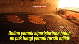 Online yemek siparişlerinde bakın en çok hangi yemek tercih edildi!