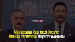 Makamında Kalp Krizi Geçiren Başkan Yardımcısı Hayatını Kaybetti!