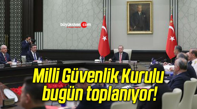 Milli Güvenlik Kurulu bugün toplanıyor!