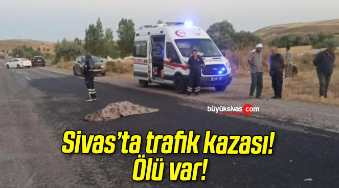 Sivas’ta trafik kazası! Ölü var!