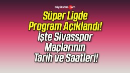 Süper Ligde Program Açıklandı! İşte Sivasspor Maçlarının Tarih ve Saatleri!