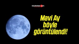 Mavi Ay böyle görüntülendi!