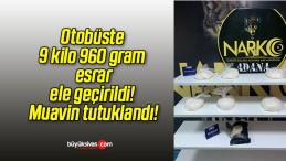 Otobüste 9 kilo 960 gram esrar ele geçirildi! Muavin tutuklandı!