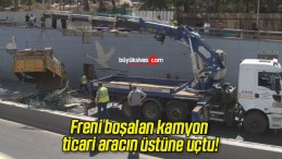 Freni boşalan kamyon ticari aracın üstüne uçtu!