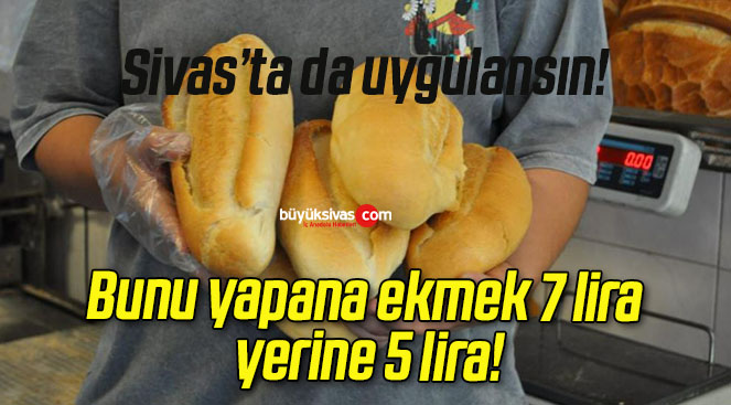 Bunu yapana ekmek 7 lira yerine 5 lira!