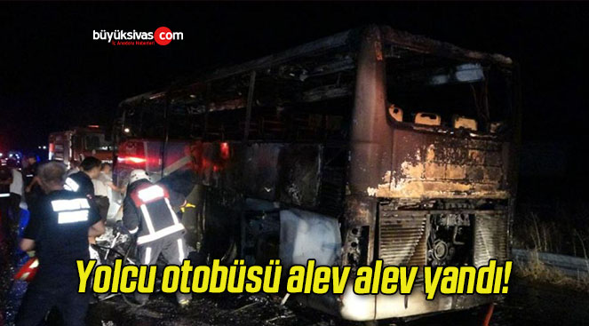 Yolcu otobüsü alev alev yandı!